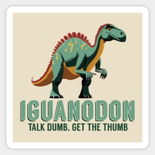 Talk Dumb, Get the Thumb - Iguanodon Dinosaur Magnet